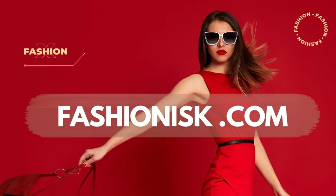 Exploring Fashionisk.com: Your Premier Destination for Fashion, Beauty, Culture, and Lifestyle